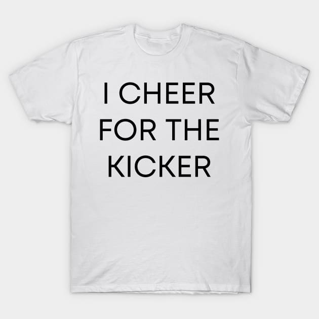 I Cheer For The Kicker T-Shirt by BandaraxStore